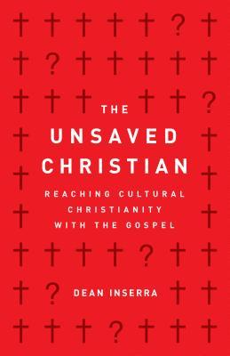 The Unsaved Christian: Reaching Cultural Christianity with the Gospel