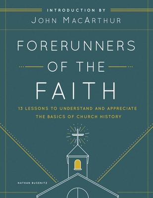 Forerunners of the Faith: 13 Lessons to Understand and Appreciate the Basics of Church History