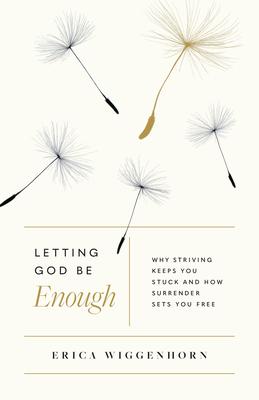 Letting God Be Enough: Why Striving Keeps You Stuck & How Surrender Sets You Free