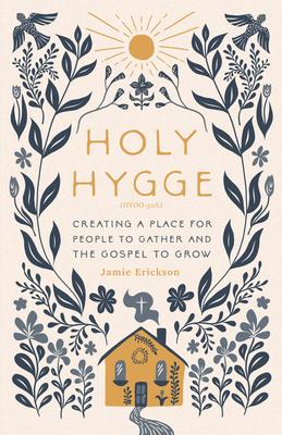 Holy Hygge: Creating a Place for People to Gather and the Gospel to Grow