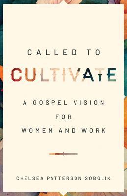 Called to Cultivate: A Gospel Vision for Women and Work