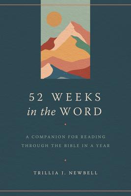 52 Weeks in the Word: A Companion for Reading Through the Bible in a Year