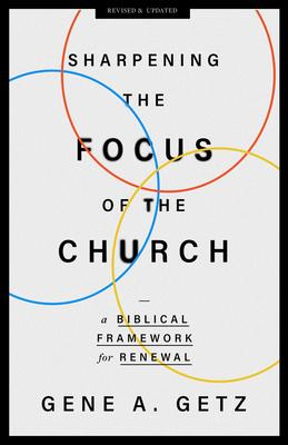 Sharpening the Focus of the Church: A Biblical Framework for Renewal