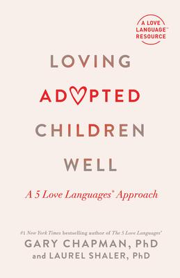 Loving Adopted Children Well: A 5 Love Languages(r) Approach