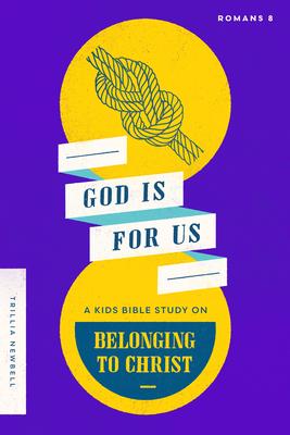 God Is for Us: A Kids Bible Study on Belonging to Christ (Romans 8)