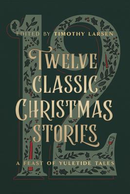 Twelve Classic Christmas Stories: A Feast of Yuletide Tales