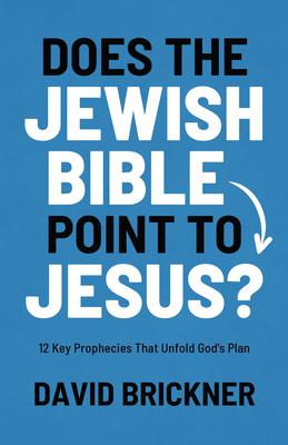 Does the Jewish Bible Point to Jesus?: 12 Key Prophecies That Unfold God's Plan