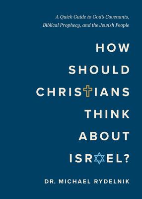 How Should Christians Think about Israel?: A Quick Guide to God's Covenants, Biblical Prophecy, and the Jewish People Subscription