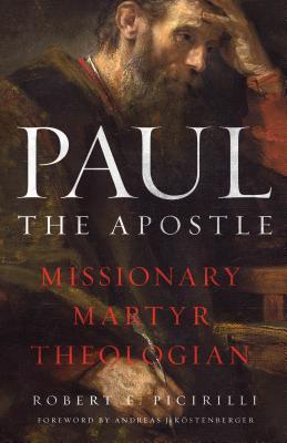 Paul the Apostle: Missionary, Martyr, Theologian