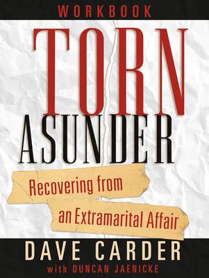 Torn Asunder Workbook: Recovering from an Extramarital Affair