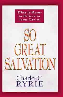 So Great Salvation: What It Means to Believe in Jesus Christ