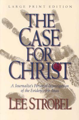 The Case for Christ: A Journalist's Personal Investigation of the Evidence for Jesus