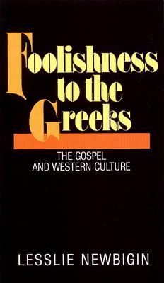 Foolishness to the Greeks: The Gospel and Western Culture