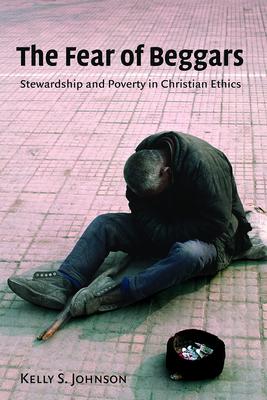 The Fear of Beggars: Stewardship and Poverty in Christian Ethics