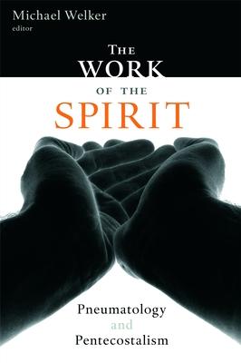 The Work of the Spirit: Pneumatology and Pentecostalism