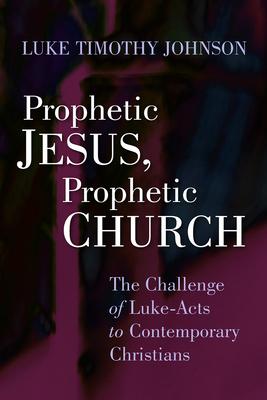 Prophetic Jesus, Prophetic Church: The Challenge of Luke-Acts to Contemporary Christians