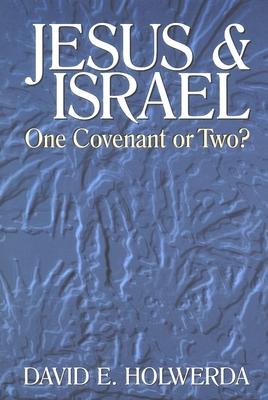 Jesus and Israel: One Covenant or Two?