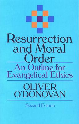 Resurrection and Moral Order: An Outline for Evangelical Ethics