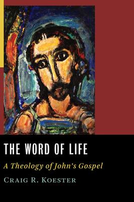 Word of Life: A Theology of John's Gospel