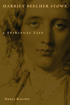 Harriet Beecher Stowe: A Spiritual Life