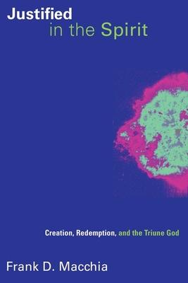 Justified in the Spirit: Creation, Redemption, and the Triune God Subscription