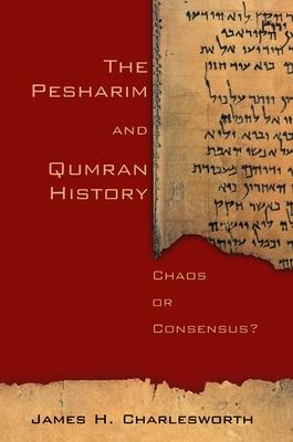 The Pesharim and Qumran History: Chaos or Consensus?