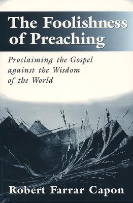 The Foolishness of Preaching: Proclaiming the Gospel against the Wisdom of the World Subscription