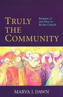 Truly the Community: Romans 12 and How to Be the Church