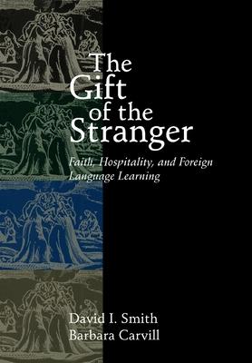 The Gift of the Stranger: Faith, Hospitality, and Foreign Language Learning