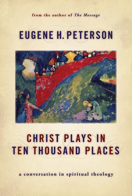 Christ Plays in Ten Thousand Places: A Conversation in Spiritual Theology