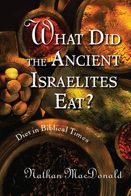 What Did the Ancient Israelites Eat?: Diet in Biblical Times