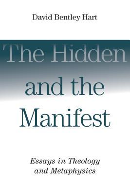 Hidden and the Manifest: Essays in Theology and Metaphysics