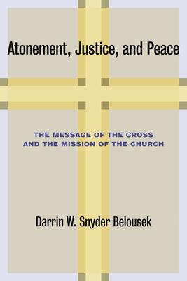 Atonement, Justice, and Peace: The Message of the Cross and the Mission of the Church