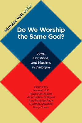 Do We Worship the Same God?: Jews, Christians, and Muslims in Dialogue