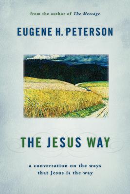 The Jesus Way: A Conversation on the Ways That Jesus Is the Way