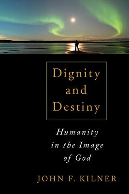 Dignity and Destiny: Humanity in the Image of God