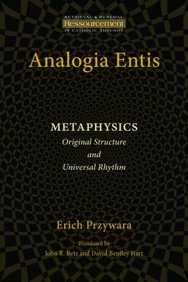 Analogia Entis: Metaphysics: Original Structure and Universal Rhythm