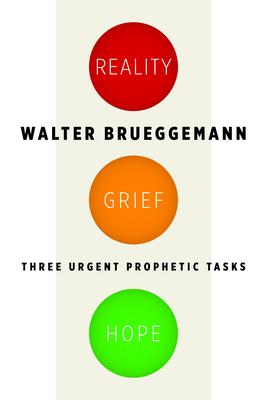 Reality, Grief, Hope: Three Urgent Prophetic Tasks