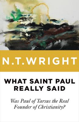 What Saint Paul Really Said: Was Paul of Tarsus the Real Founder of Christianity? Subscription