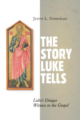 The Story Luke Tells: Luke's Unique Witness to the Gospel