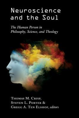 Neuroscience and the Soul: The Human Person in Philosophy, Science, and Theology