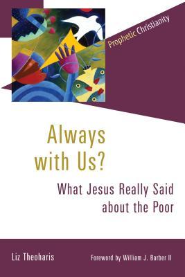 Always with Us?: What Jesus Really Said about the Poor