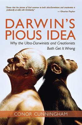 Darwin's Pious Idea: Why the Ultra-Darwinists and Creationists Both Get It Wrong