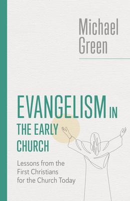 Evangelism in the Early Church: Lessons from the First Christians for the Church Today