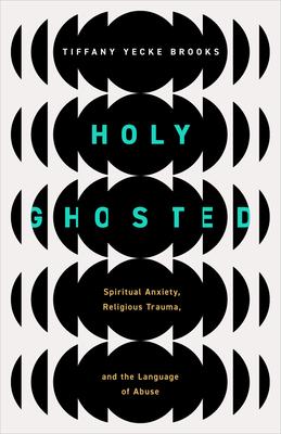 Holy Ghosted: Spiritual Anxiety, Religious Trauma, and the Language of Abuse