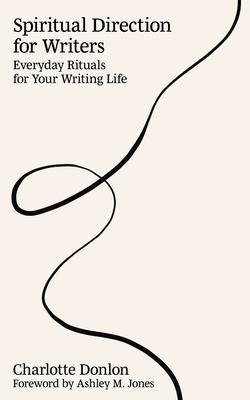 Spiritual Direction for Writers: Everyday Rituals for Your Writing Life