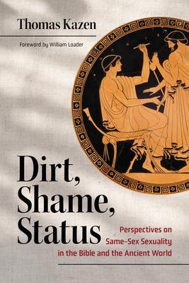 Dirt, Shame, Status: Perspectives on Same-Sex Sexuality in the Bible and the Ancient World