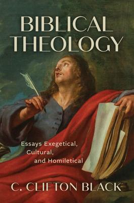 Biblical Theology: Essays Exegetical, Cultural, and Homiletical