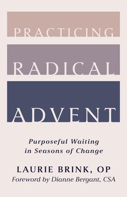 Practicing Radical Advent: Purposeful Waiting in Seasons of Change Subscription