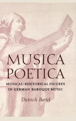 Musica Poetica: Musical-Rhetorical Figures in German Baroque Music